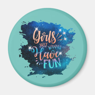 Girls just wanna have fun magnet