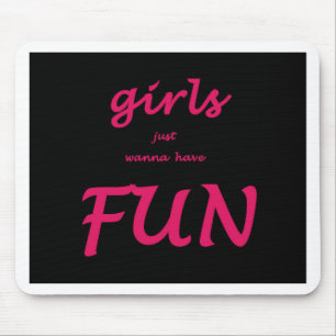 girls just wanna have fun mouse pad