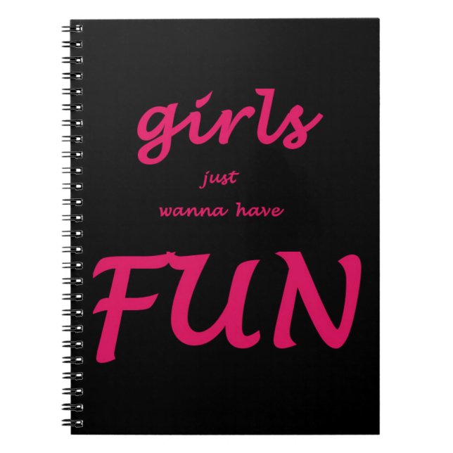girls just wanna have fun notebook (Front)
