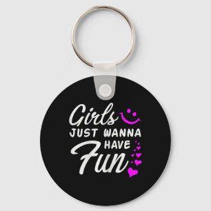 Girls Just Wanna Have Fun - Party Club Dance Gift Key Ring