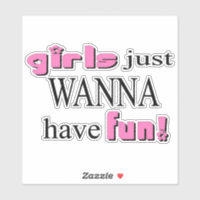 Girls Just Wanna Have Fun! Sticker