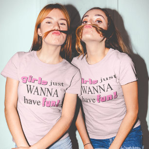 Girls Just Wanna Have Fun T-Shirt