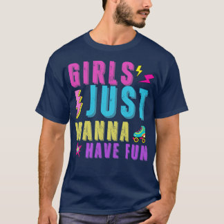 Girls Just Wanna Have Fun T-Shirt