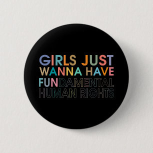 GIRLS JUST WANNA HAVE FUNDAMENTAL HUMAN RIGHTS 6 CM ROUND BADGE