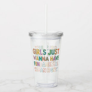 Girls Just Wanna Have Fundamental Human Rights Acrylic Tumbler