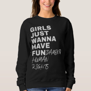 Girls Just Wanna Have Fundamental Human Rights Fem Sweatshirt