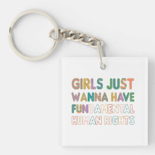 Girls Just Wanna Have Fundamental Human Rights Key Ring