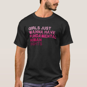 Girls Just Wanna Have Fundamental Human Rights Pro T-Shirt