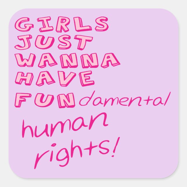 GIRLS JUST WANNA HAVE FUNdamental human rights! Square Sticker (Front)