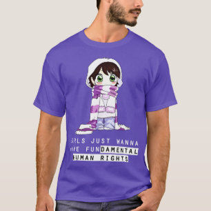 girls just wanna have fundamental human rights T-Shirt