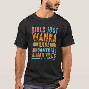 Girls Just Wanna Have Fundamental Human Rights Wom T-Shirt