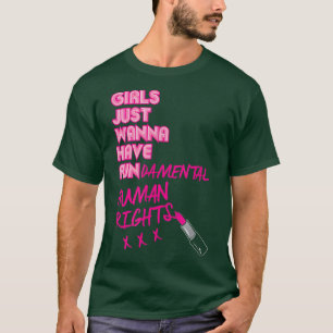 Girls Just Wanna Have Fundamental Human Rights Wom T-Shirt