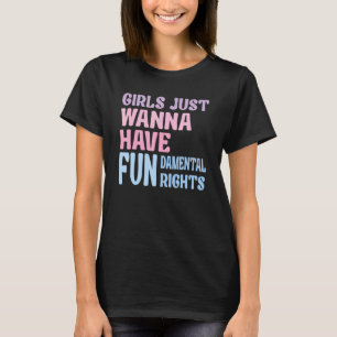 Girls Just Wanna Have Fundamental Rights 18 T-Shirt