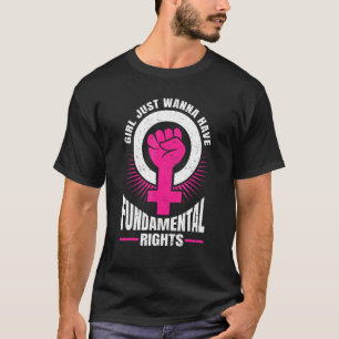 Girls Just Wanna Have Fundamental Rights Feminists T-Shirt