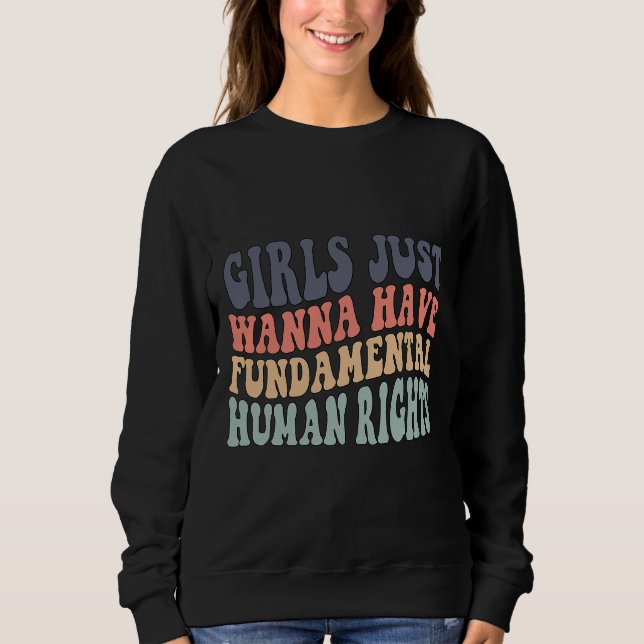 Girls Just Wanna Have Fundamental Rights T-Shirt Sweatshirt (Front)
