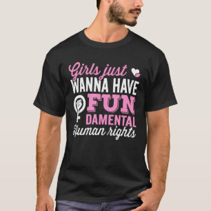 Girls Just Wanna Have Fundamental Rights Women Equ T-Shirt