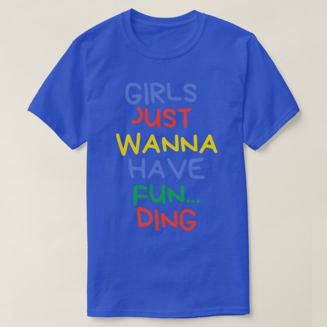 Girls Just Wanna Have Funding 3 T-Shirt (Design Front)