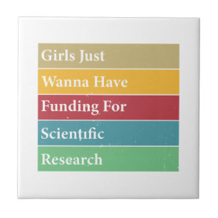 Girls Just Wanna Have Funding For Scientific Resea Ceramic Tile
