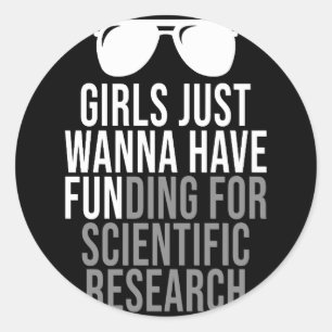 Girls Just Wanna Have Funding For Scientific Resea Classic Round Sticker