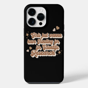 Girls just wanna have funding for scientific resea iPhone 14 pro max case