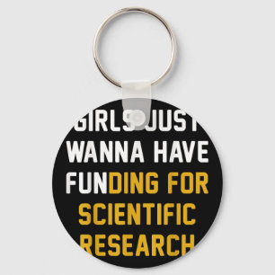 Girls Just Wanna Have Funding For Scientific Resea Key Ring