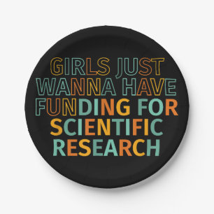 Girls Just Wanna Have Funding For Scientific Resea Paper Plate