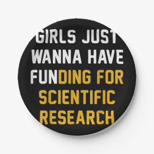 Girls Just Wanna Have Funding For Scientific Resea Paper Plate