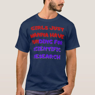 Girls Just Wanna Have Funding For Scientific Resea T-Shirt
