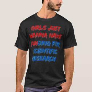 Girls Just Wanna Have Funding For Scientific Resea T-Shirt