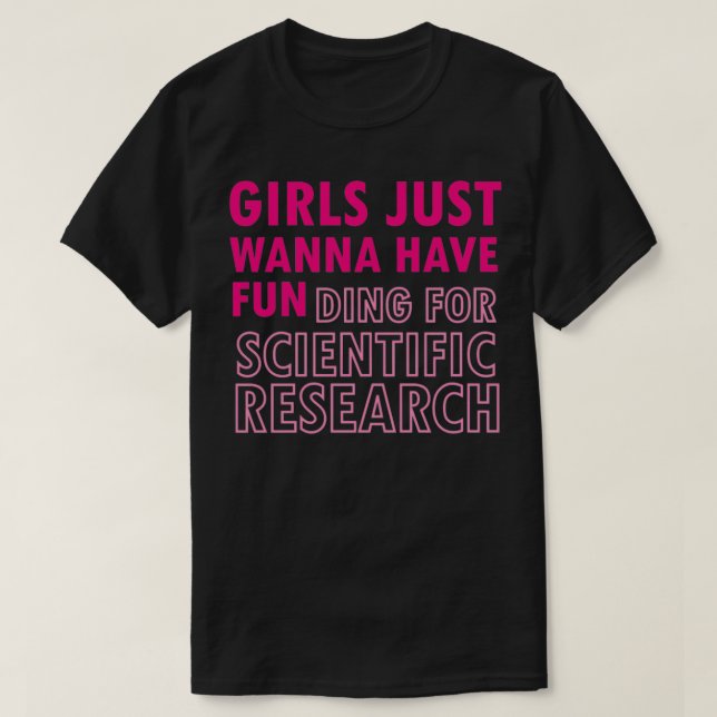Girls Just Wanna Have Funding For Scientific Resea T-Shirt (Design Front)