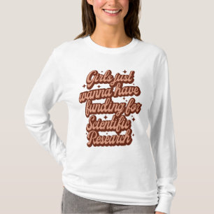 Girls Just Wanna Have Funding For Scientific Resea T-Shirt
