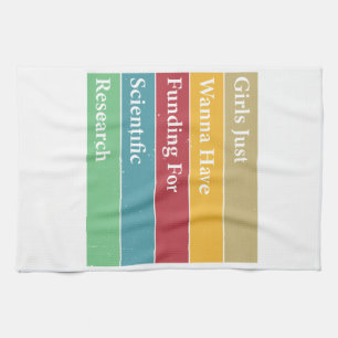 Girls Just Wanna Have Funding For Scientific Resea Tea Towel