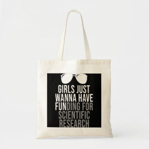 Girls Just Wanna Have Funding For Scientific Resea Tote Bag