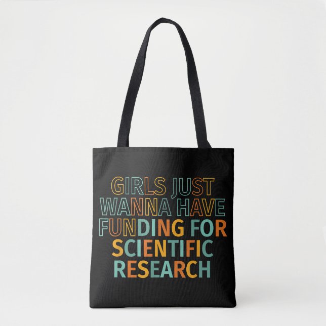 Girls Just Wanna Have Funding For Scientific Resea Tote Bag (Front)