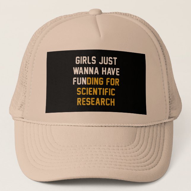 Girls Just Wanna Have Funding For Scientific Resea Trucker Hat (Front)