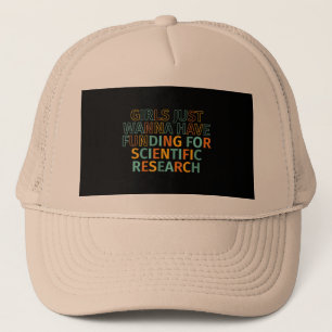 Girls Just Wanna Have Funding For Scientific Resea Trucker Hat