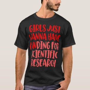 Girls Just Wanna Have Funding Scientific Research T-Shirt
