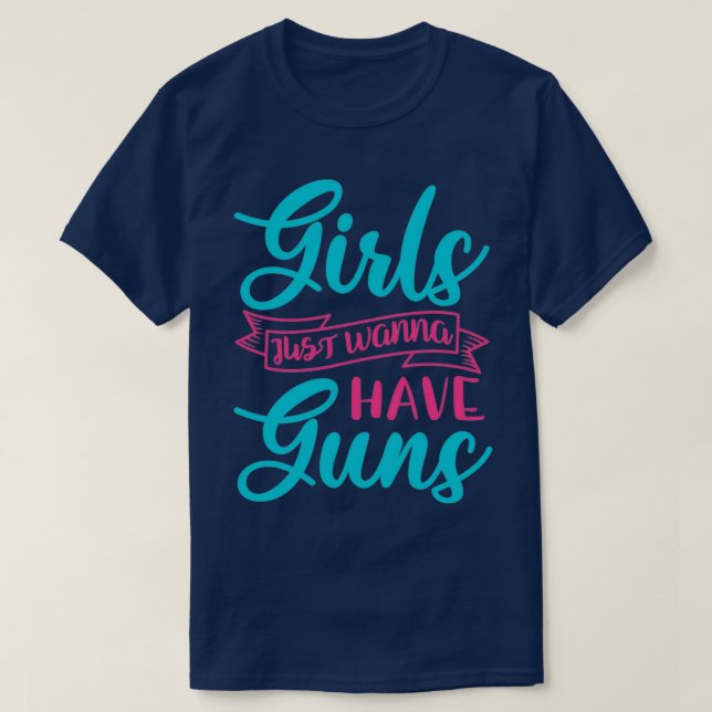 Girls Just Wanna Have Guns  T-Shirt (Design Front)