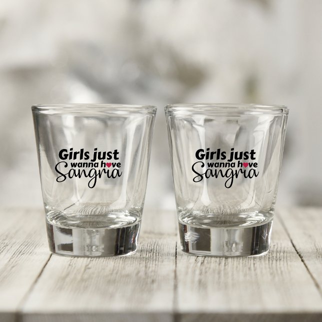 Girls Just Wanna have Sangria Shot Glass (Creator Uploaded)