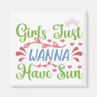 Girls Just Wanna Have Sun Magnet