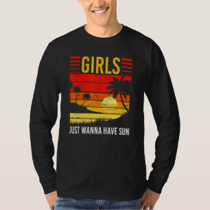 Girls Just Wanna Have Sun Summer Vacation Sunny Su T-Shirt