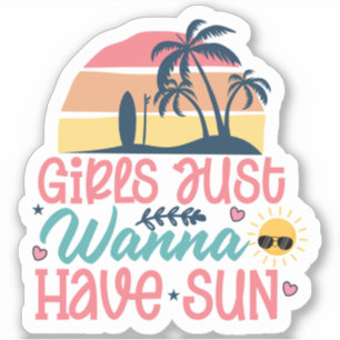 Girls Just Wanna Have Sun - Summer Vibes Sticker