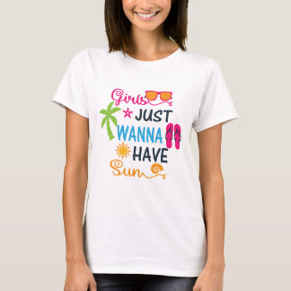 Girls Just Wanna Have Sun Women's T-Shirt