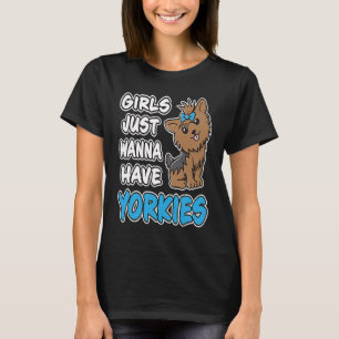 Girls Just Wanna Have Yorkies Cute Yorkshire Terr T-Shirt