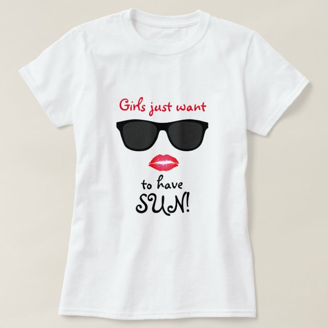 Girls Just Want Sun T-shirt (Design Front)