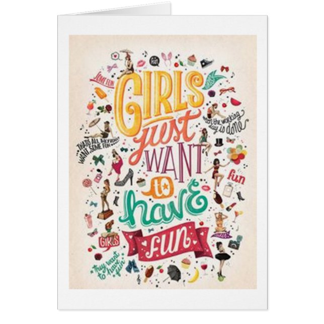 **GIRLS JUST WANT TO HAVE FUN** ALL OCCASIONS (Front)