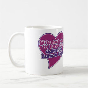 Girls just want to have fundamental human rights coffee mug