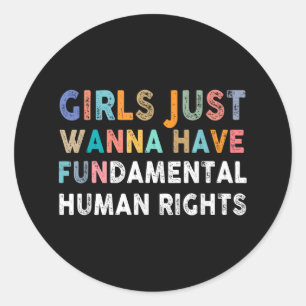 Girls Just Want to Have Fundamental Human Rights F Classic Round Sticker