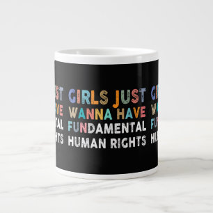 Girls Just Want to Have Fundamental Human Rights F Large Coffee Mug