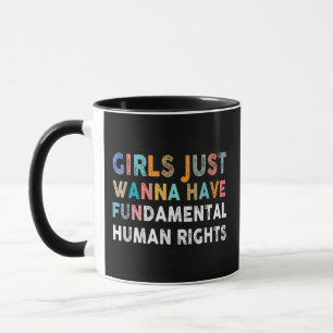 Girls Just Want to Have Fundamental Human Rights F Mug